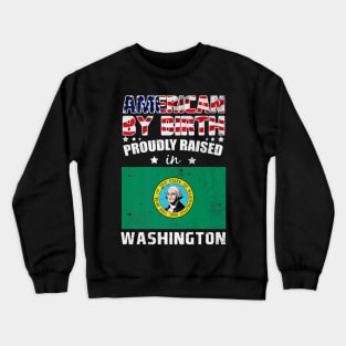 American By Birth Proudly Raised In Washington Flag Crewneck Sweatshirt